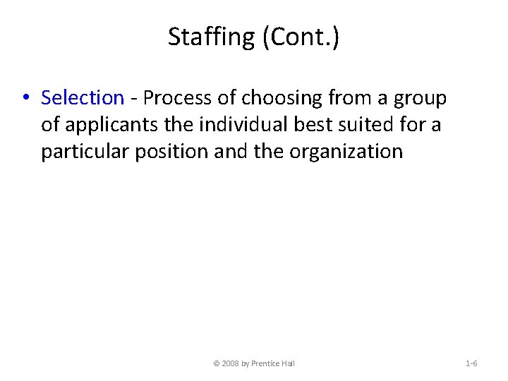 Staffing (Cont. ) • Selection - Process of choosing from a group of applicants
