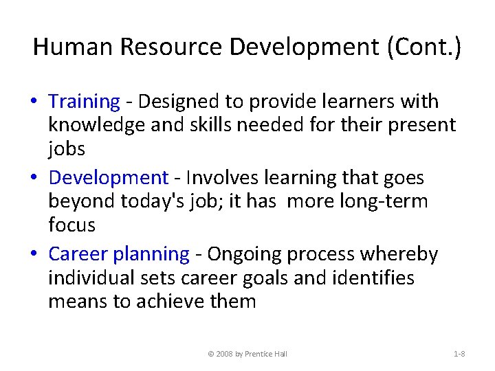 Human Resource Development (Cont. ) • Training - Designed to provide learners with knowledge