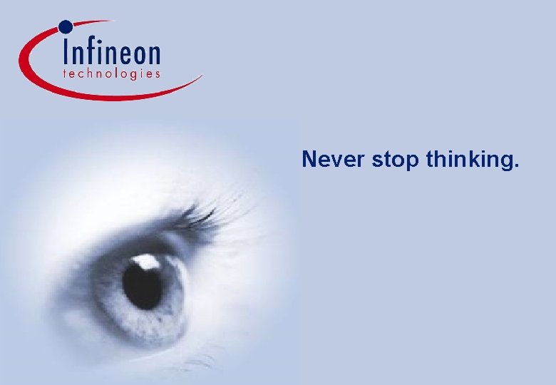 Never stop thinking. Bonn IFX_0705_AIM/PD Page 41 Copyright © Infineon Technologies 2005. All rights