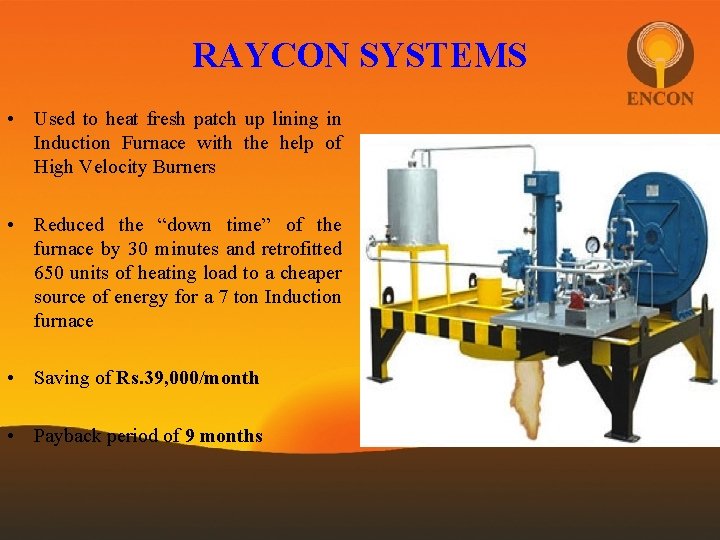 RAYCON SYSTEMS • Used to heat fresh patch up lining in Induction Furnace with