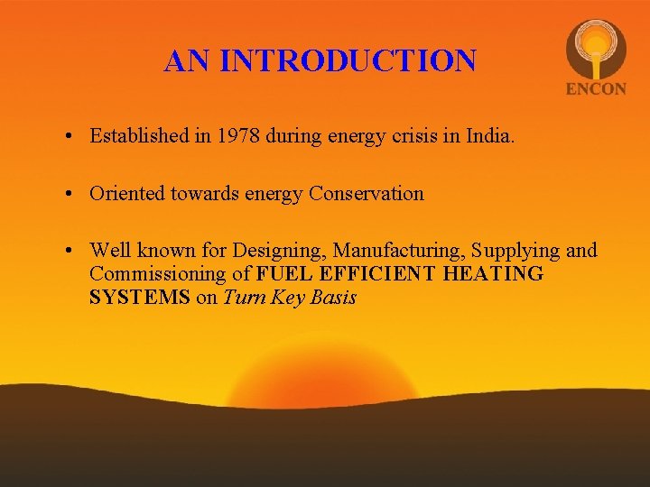 AN INTRODUCTION • Established in 1978 during energy crisis in India. • Oriented towards