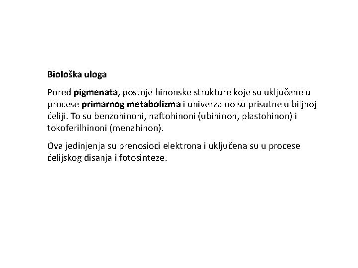 Biološka uloga Pored pigmenata, postoje hinonske strukture koje su uključene u procese primarnog metabolizma