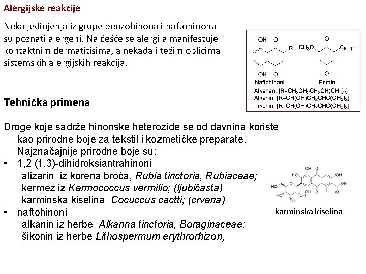 Alergijske reakcije Neka jedinjenja iz grupe benzohinona i naftohinona su poznati alergeni. Najčešće se