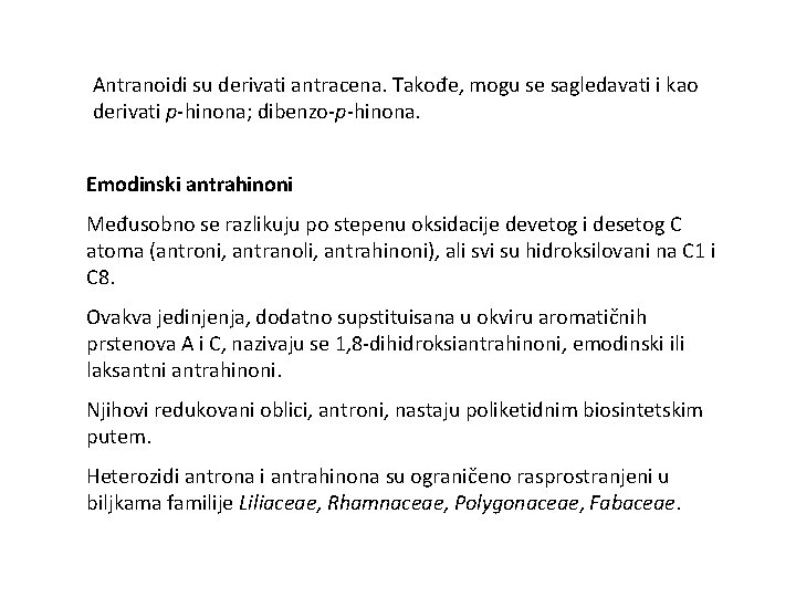 Antranoidi su derivati antracena. Takođe, mogu se sagledavati i kao derivati p-hinona; dibenzo-p-hinona. Emodinski