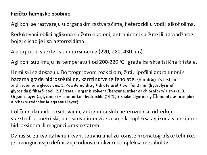 Fizičko-hemijske osobine Aglikoni se rastvaraju u organskim rastvaračima, heterozidi u vodi i alkoholima. Redukovani