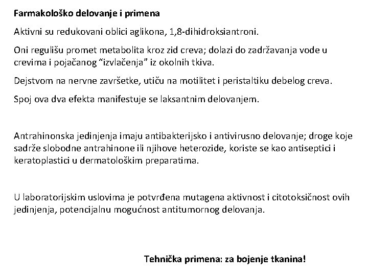 Farmakološko delovanje i primena Aktivni su redukovani oblici aglikona, 1, 8 -dihidroksiantroni. Oni regulišu