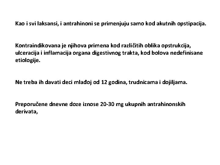 Kao i svi laksansi, i antrahinoni se primenjuju samo kod akutnih opstipacija. Kontraindikovana je