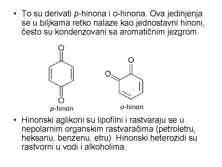  • To su derivati p-hinona i o-hinona. Ova jedinjenja se u biljkama retko