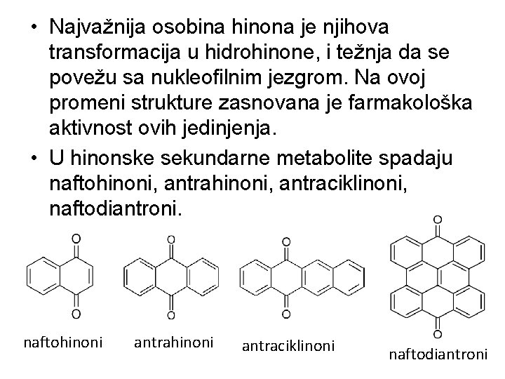  • Najvažnija osobina hinona je njihova transformacija u hidrohinone, i težnja da se