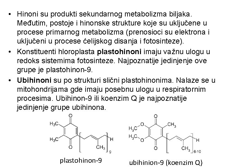  • Hinoni su produkti sekundarnog metabolizma biljaka. Međutim, postoje i hinonske strukture koje