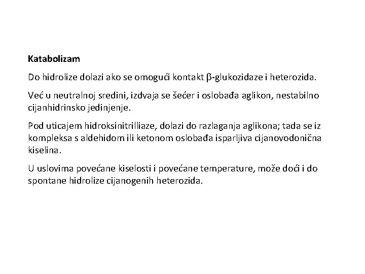 Katabolizam Do hidrolize dolazi ako se omogući kontakt -glukozidaze i heterozida. Već u neutralnoj