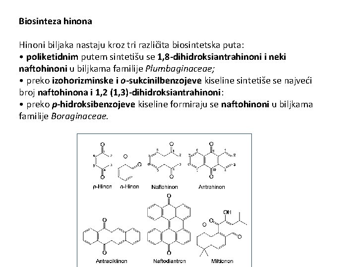 Biosinteza hinona Hinoni biljaka nastaju kroz tri različita biosintetska puta: • poliketidnim putem sintetišu