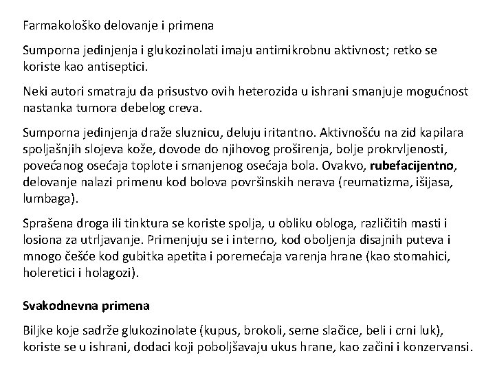 Farmakološko delovanje i primena Sumporna jedinjenja i glukozinolati imaju antimikrobnu aktivnost; retko se koriste