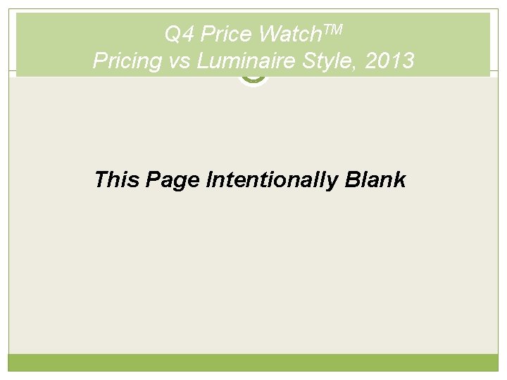 Q 4 Price Watch. TM Pricing vs Luminaire Style, 2013 This Page Intentionally Blank