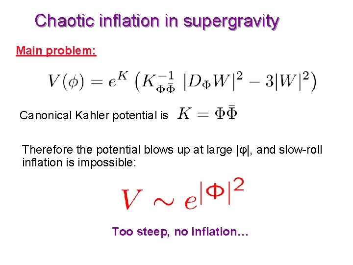 Chaotic inflation in supergravity Main problem: Canonical Kahler potential is Therefore the potential blows