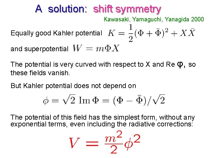 A solution: shift symmetry Kawasaki, Yamaguchi, Yanagida 2000 Equally good Kahler potential and superpotential