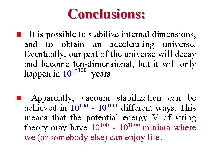 Conclusions: It is possible to stabilize internal dimensions, and to obtain an accelerating universe.