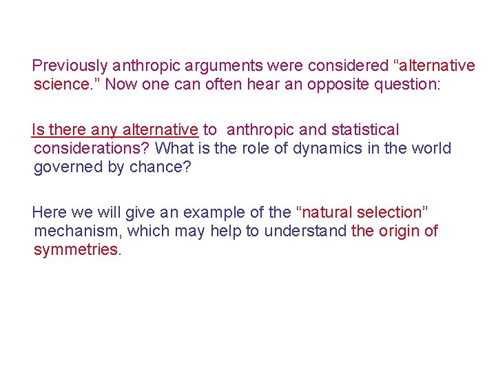 Previously anthropic arguments were considered “alternative science. ” Now one can often hear an