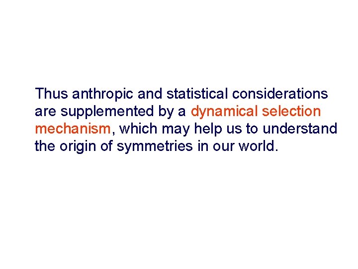 Thus anthropic and statistical considerations are supplemented by a dynamical selection mechanism, which may