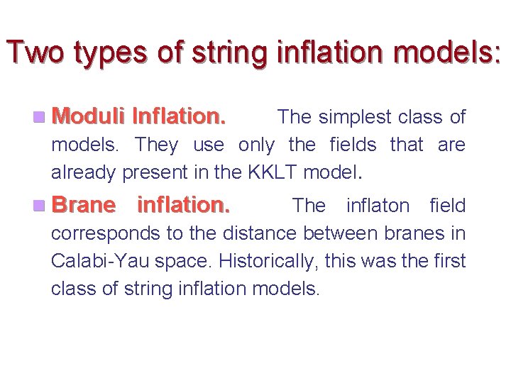 Two types of string inflation models: Moduli Inflation. Brane inflation. The simplest class of