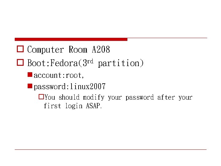 o Computer Room A 208 o Boot: Fedora(3 rd partition) n account: root, n