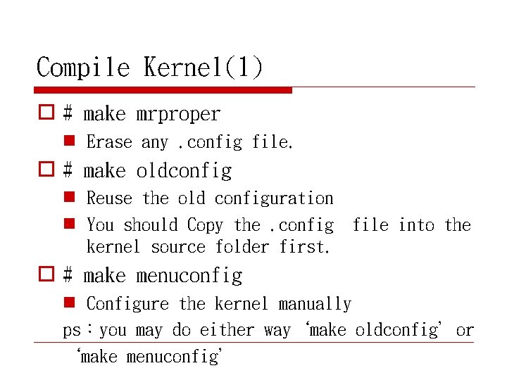 Compile Kernel(1) o # make mrproper n Erase any. config file. o # make