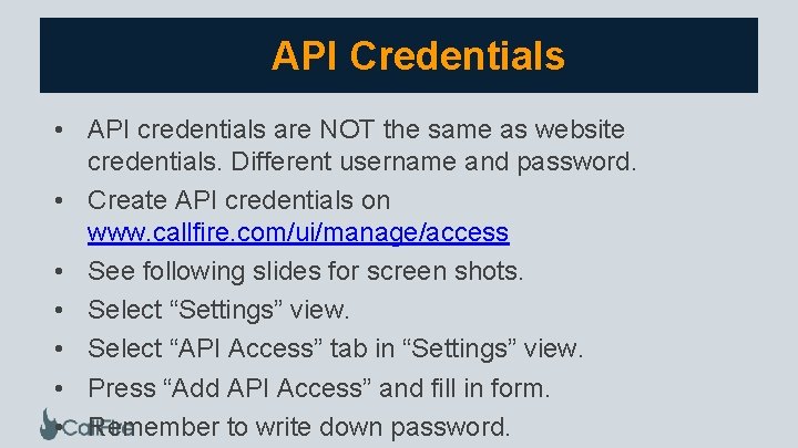 API Credentials • API credentials are NOT the same as website credentials. Different username