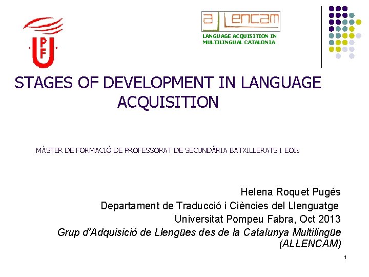 LANGUAGE ACQUISITION IN MULTILINGUAL CATALONIA STAGES OF DEVELOPMENT IN LANGUAGE ACQUISITION MÀSTER DE FORMACIÓ LANGUAGE ACQUISITION IN MULTILINGUAL CATALONIA STAGES OF DEVELOPMENT IN LANGUAGE ACQUISITION MÀSTER DE FORMACIÓ