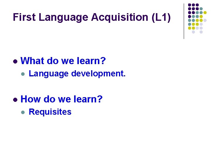 First Language Acquisition (L 1) l What do we learn? l l Language development. First Language Acquisition (L 1) l What do we learn? l l Language development.