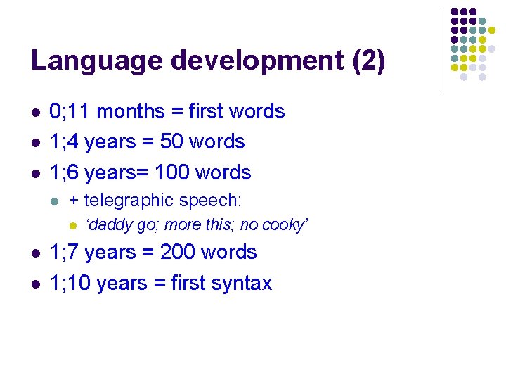 Language development (2) l l l 0; 11 months = first words 1; 4 Language development (2) l l l 0; 11 months = first words 1; 4