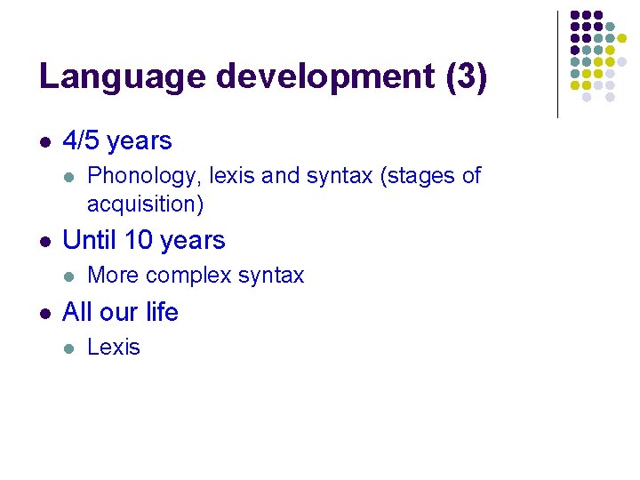 Language development (3) l 4/5 years l l Until 10 years l l Phonology, Language development (3) l 4/5 years l l Until 10 years l l Phonology,
