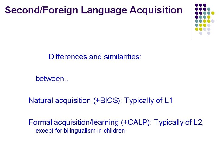 Second/Foreign Language Acquisition Differences and similarities: between. . Natural acquisition (+BICS): Typically of L Second/Foreign Language Acquisition Differences and similarities: between. . Natural acquisition (+BICS): Typically of L