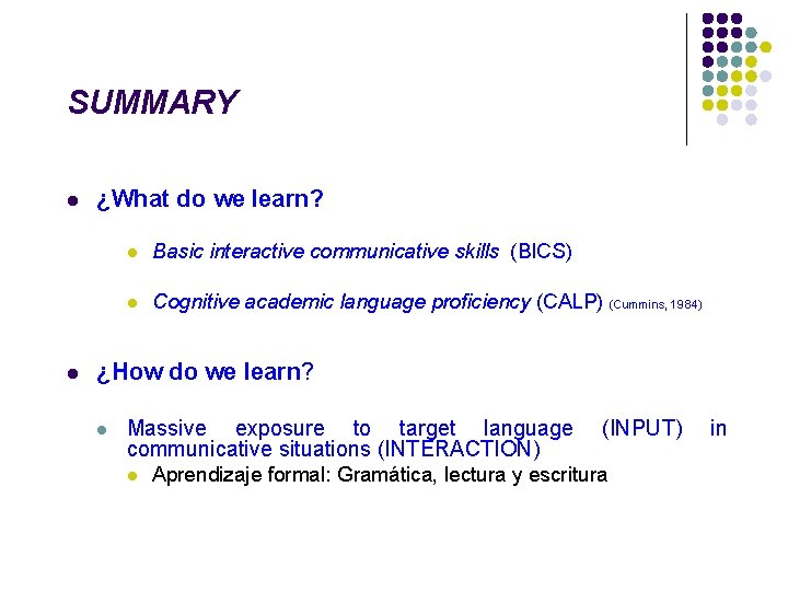SUMMARY l l ¿What do we learn? l Basic interactive communicative skills (BICS) l SUMMARY l l ¿What do we learn? l Basic interactive communicative skills (BICS) l