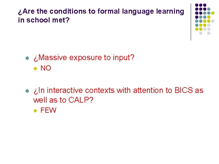 ¿Are the conditions to formal language learning in school met? l ¿Massive exposure to ¿Are the conditions to formal language learning in school met? l ¿Massive exposure to