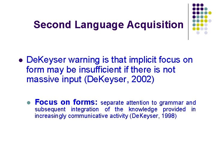 Second Language Acquisition l De. Keyser warning is that implicit focus on form may Second Language Acquisition l De. Keyser warning is that implicit focus on form may