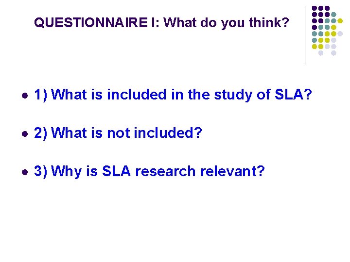 QUESTIONNAIRE I: What do you think? l 1) What is included in the study QUESTIONNAIRE I: What do you think? l 1) What is included in the study