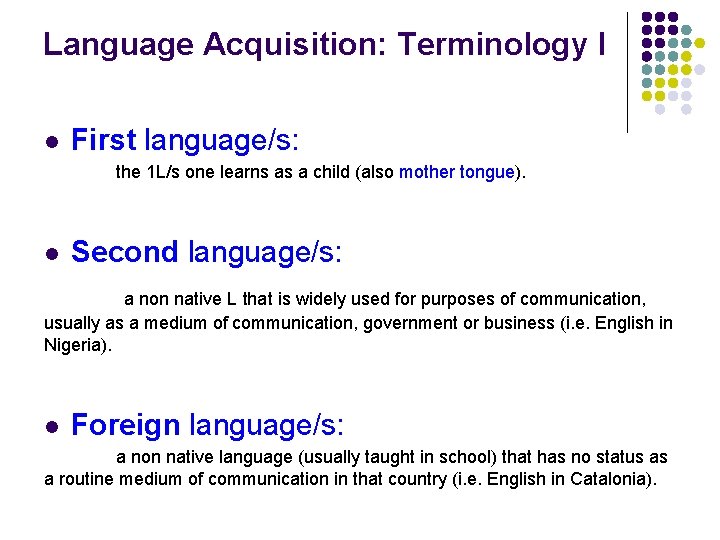 Language Acquisition: Terminology I l First language/s: the 1 L/s one learns as a Language Acquisition: Terminology I l First language/s: the 1 L/s one learns as a