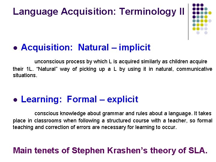 Language Acquisition: Terminology II l Acquisition: Natural – implicit unconscious process by which L Language Acquisition: Terminology II l Acquisition: Natural – implicit unconscious process by which L
