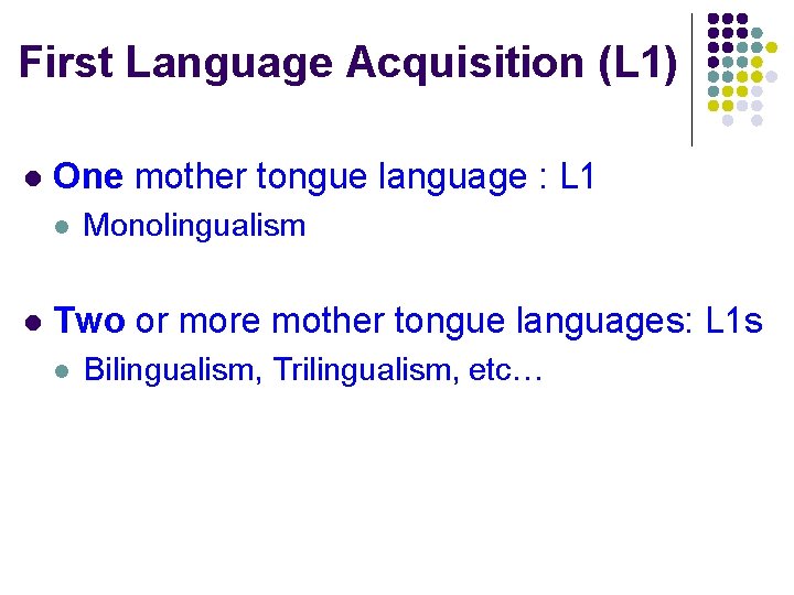 First Language Acquisition (L 1) l One mother tongue language : L 1 l First Language Acquisition (L 1) l One mother tongue language : L 1 l