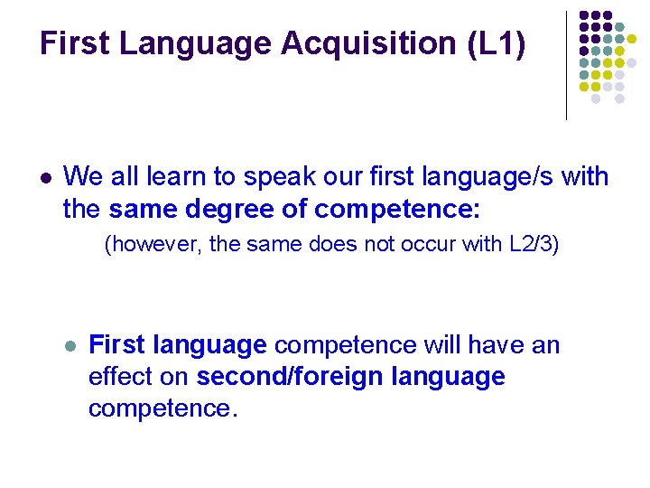 First Language Acquisition (L 1) l We all learn to speak our first language/s First Language Acquisition (L 1) l We all learn to speak our first language/s