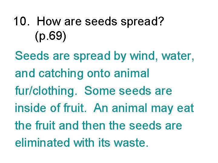 10. How are seeds spread? (p. 69) Seeds are spread by wind, water, and