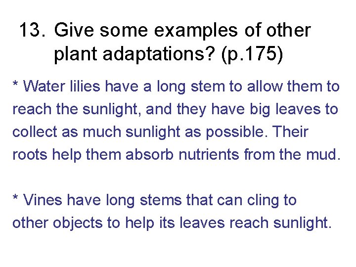 13. Give some examples of other plant adaptations? (p. 175) * Water lilies have