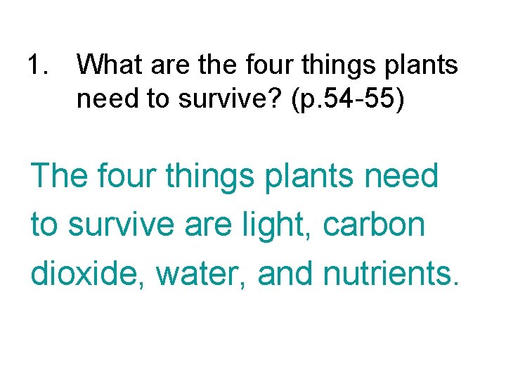 1. What are the four things plants need to survive? (p. 54 -55) The