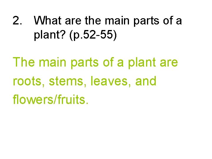 2. What are the main parts of a plant? (p. 52 -55) The main