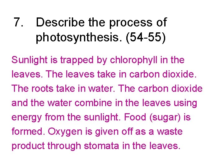 7. Describe the process of photosynthesis. (54 -55) Sunlight is trapped by chlorophyll in
