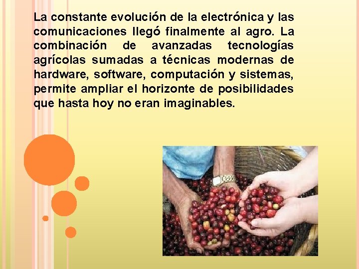 La constante evolución de la electrónica y las comunicaciones llegó finalmente al agro. La