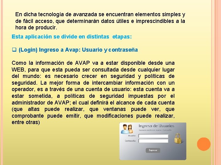 En dicha tecnología de avanzada se encuentran elementos simples y de fácil acceso, que