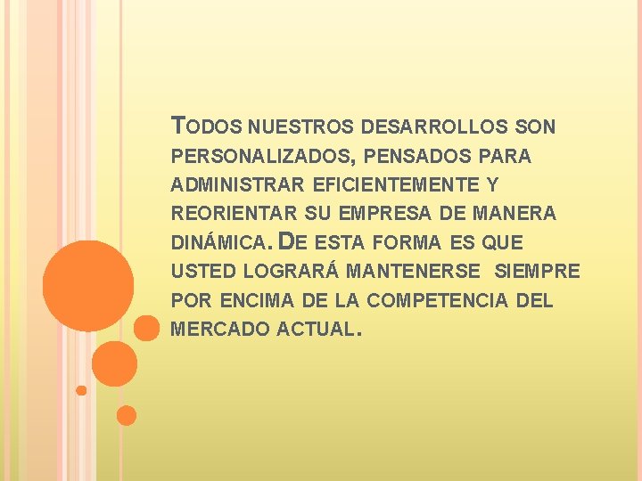 TODOS NUESTROS DESARROLLOS SON PERSONALIZADOS, PENSADOS PARA ADMINISTRAR EFICIENTEMENTE Y REORIENTAR SU EMPRESA DE