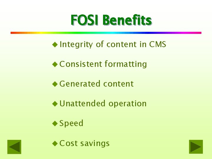 FOSI Benefits u Integrity of content in CMS u Consistent formatting u Generated content