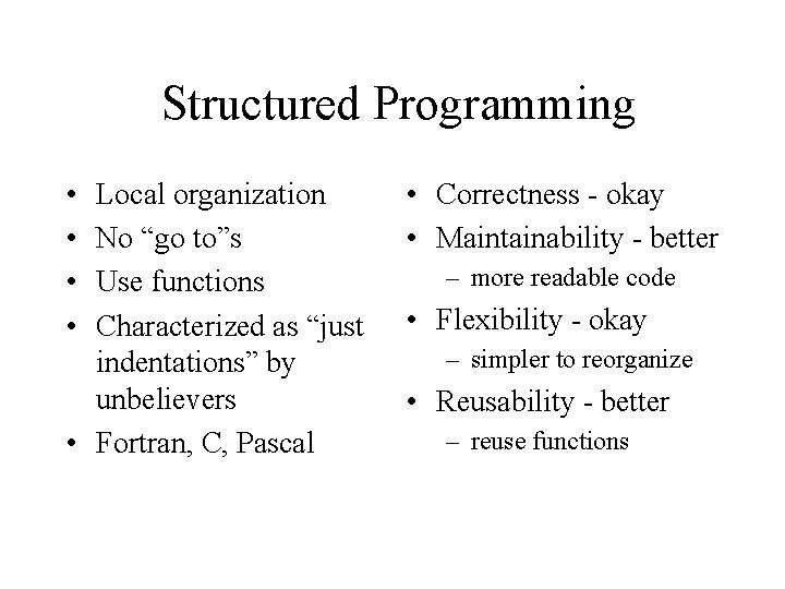 Structured Programming • • Local organization No “go to”s Use functions Characterized as “just